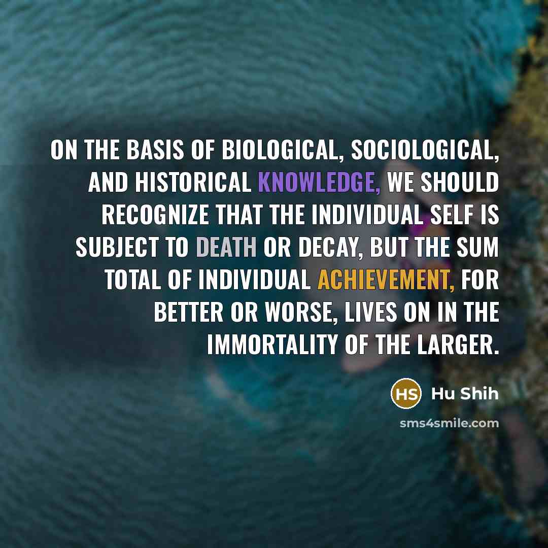 “On the basis of biological, sociological, and historical knowledge, we…” quote by Hu Shih