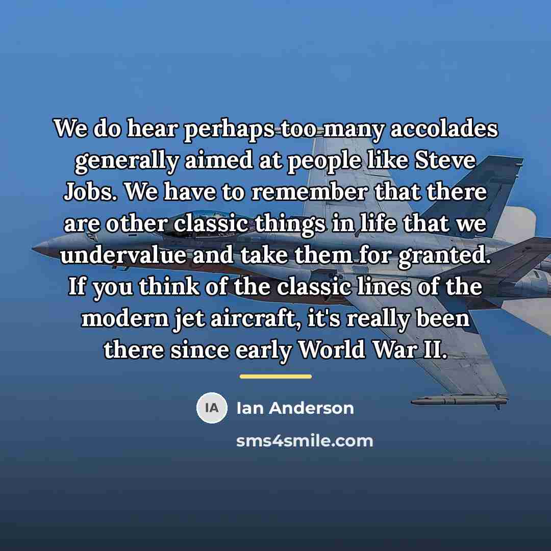 “We do hear perhaps too many accolades generally aimed at…” quote by Ian Anderson