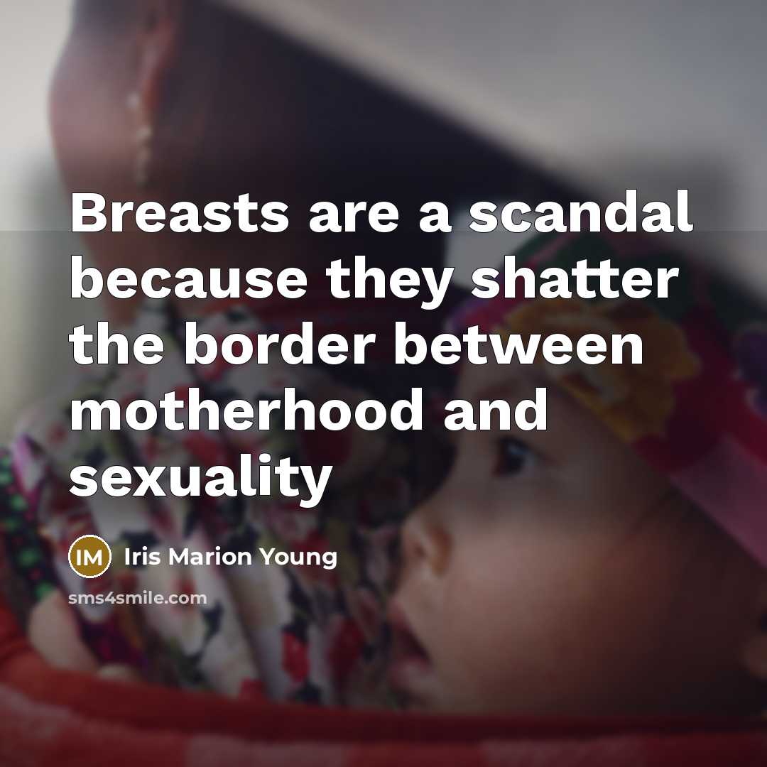 “Breasts are a scandal because they shatter the border between…” quote by Iris Marion Young