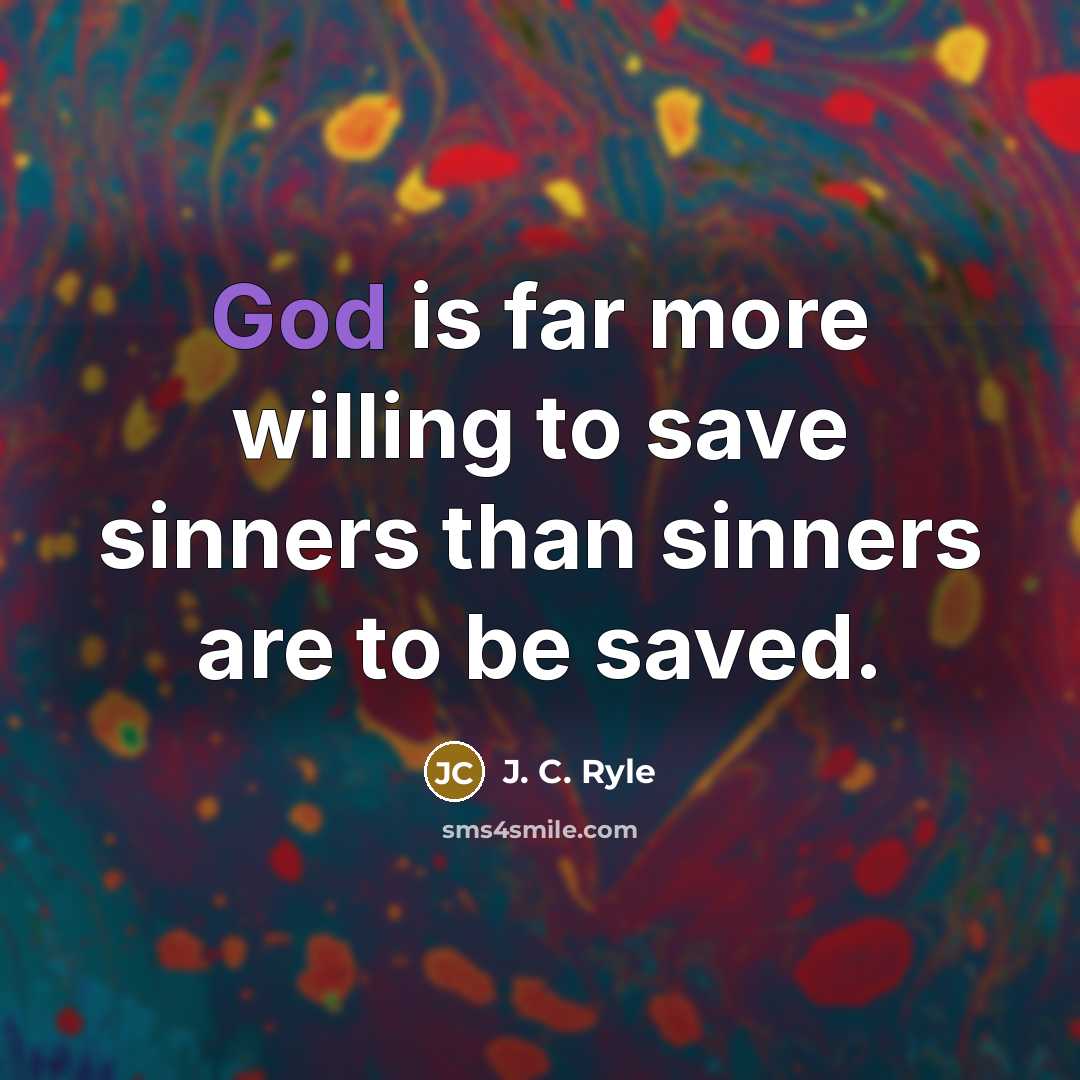 “God is far more willing to save sinners than sinners…” quote by J. C. Ryle