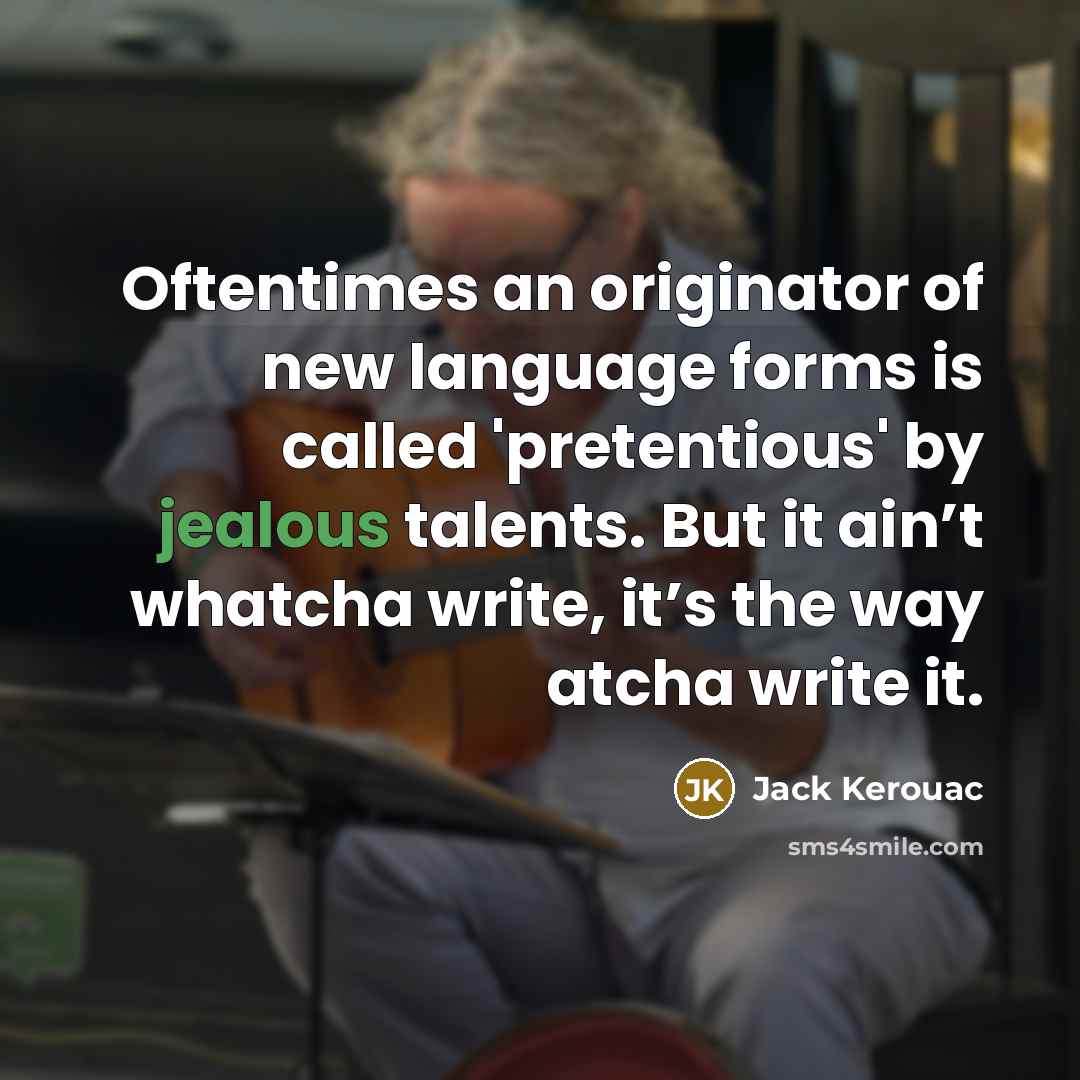 “Oftentimes an originator of new language forms is called 'pretentious'…” quote by Jack Kerouac