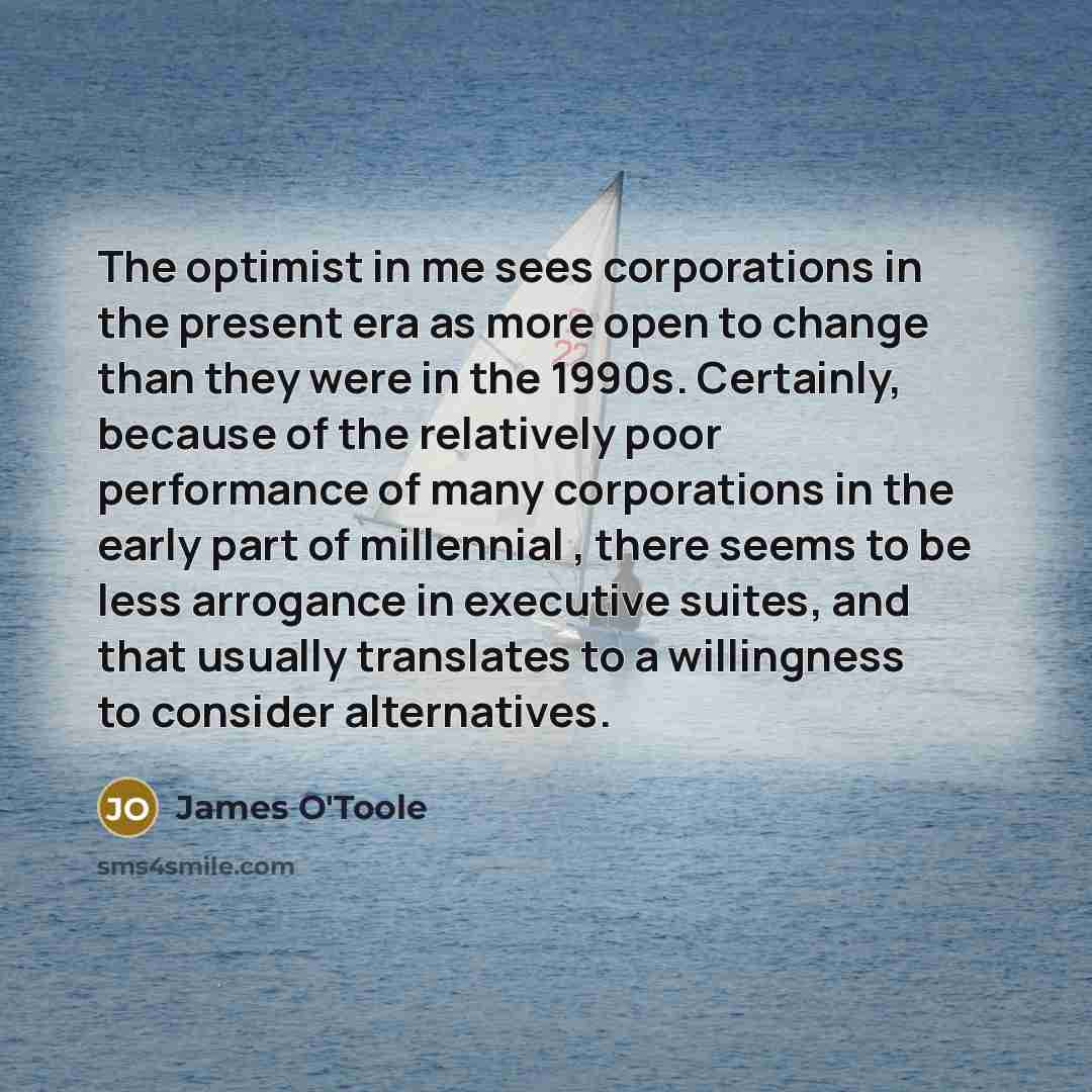 “The optimist in me sees corporations in the present era…” quote by James O'Toole