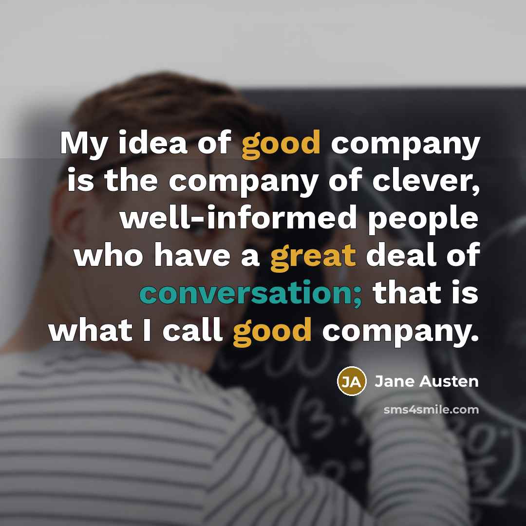 “My idea of good company is the company of clever,…” quote by Jane Austen