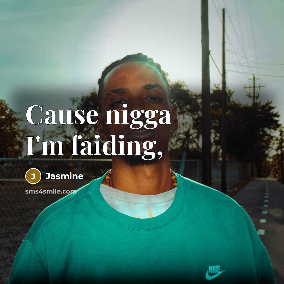 “Cause nigga I'm faiding,…” quote by Jasmine