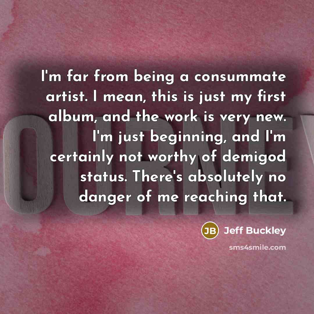 “I'm far from being a consummate artist. I mean, this…” quote by Jeff Buckley