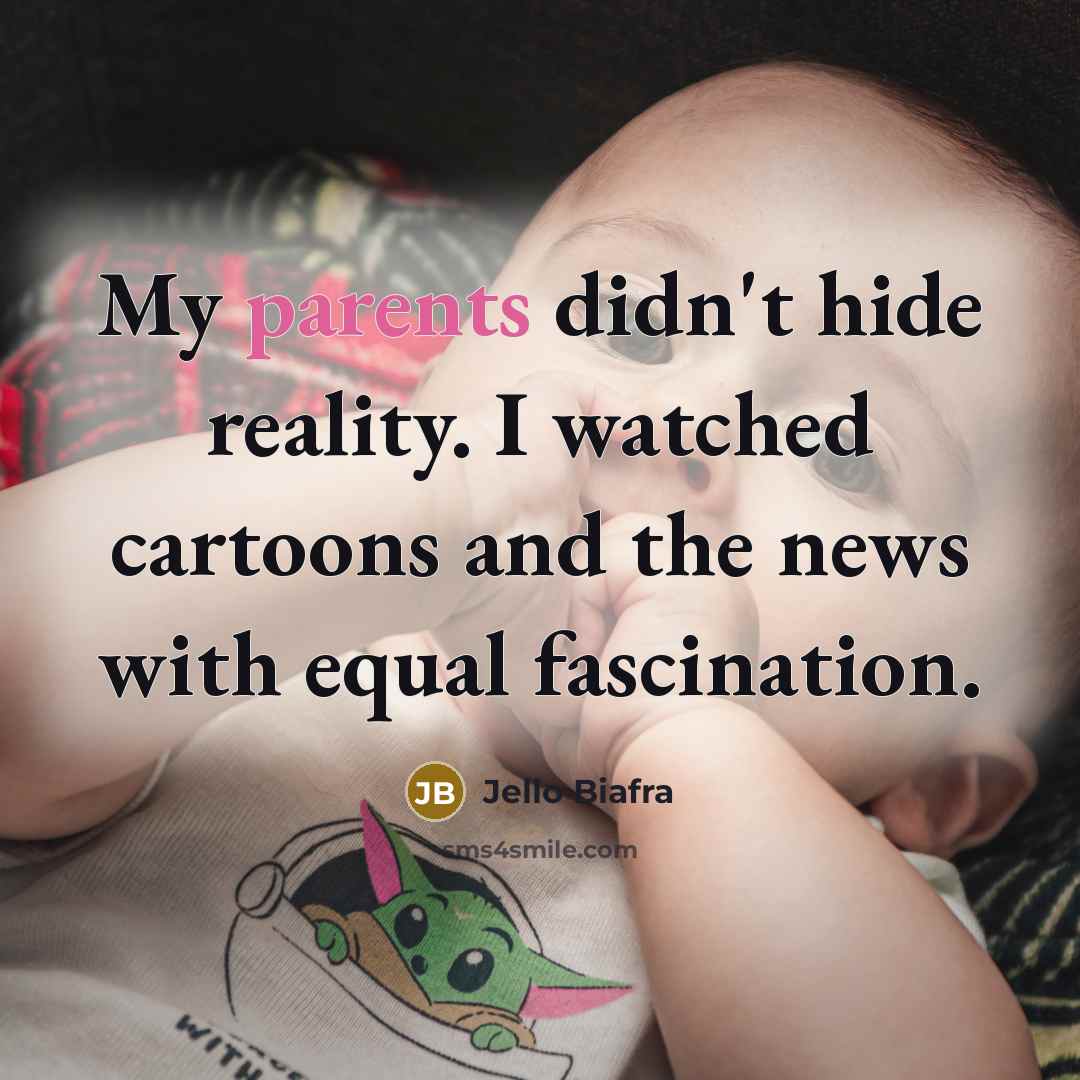 “My parents didn't hide reality. I watched cartoons and the…” quote by Jello Biafra