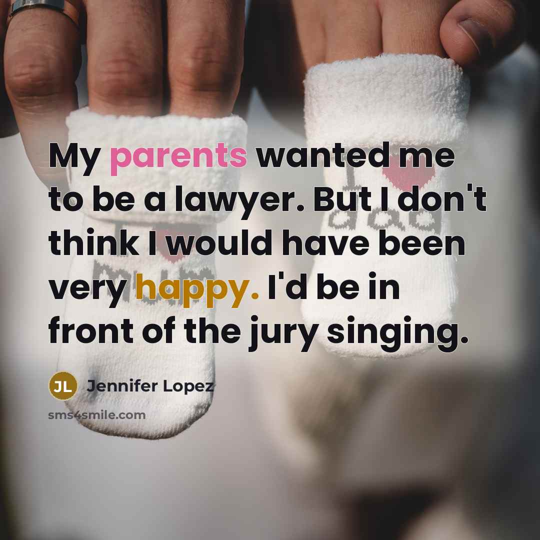 “My parents wanted me to be a lawyer. But I…” quote by Jennifer Lopez