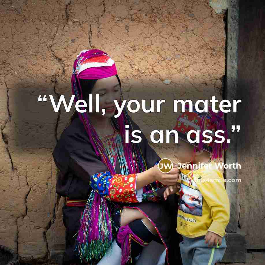 “Well, your mater is an ass.” quote by Jennifer Worth