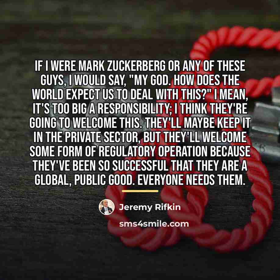 “If I were Mark Zuckerberg or any of these guys,…” quote by Jeremy Rifkin