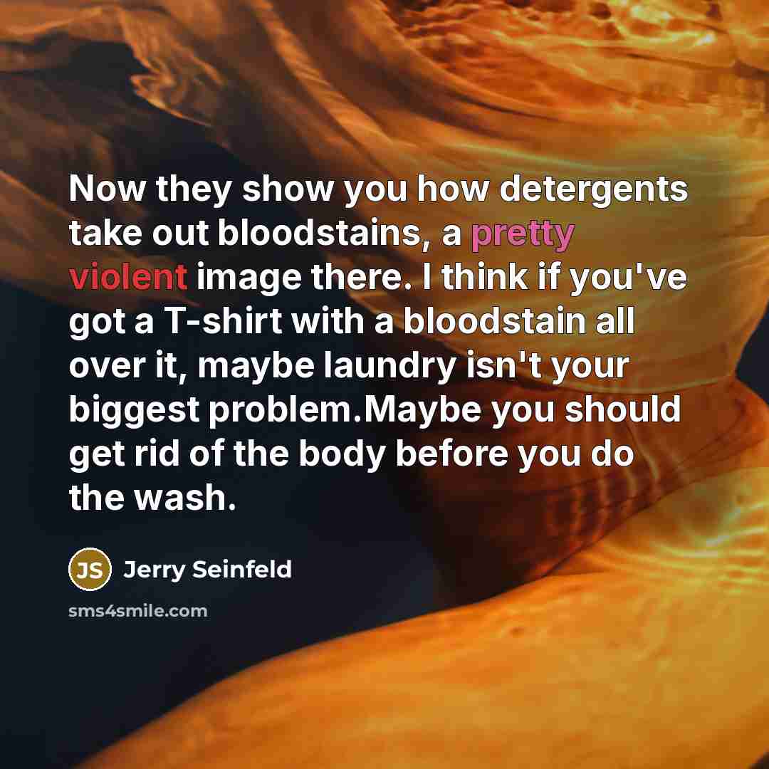 “Now they show you how detergents take out bloodstains, a…” quote by Jerry Seinfeld