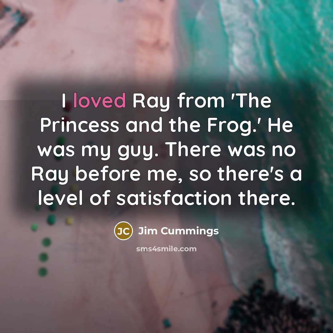 “I loved Ray from 'The Princess and the Frog.' He…” quote by Jim Cummings
