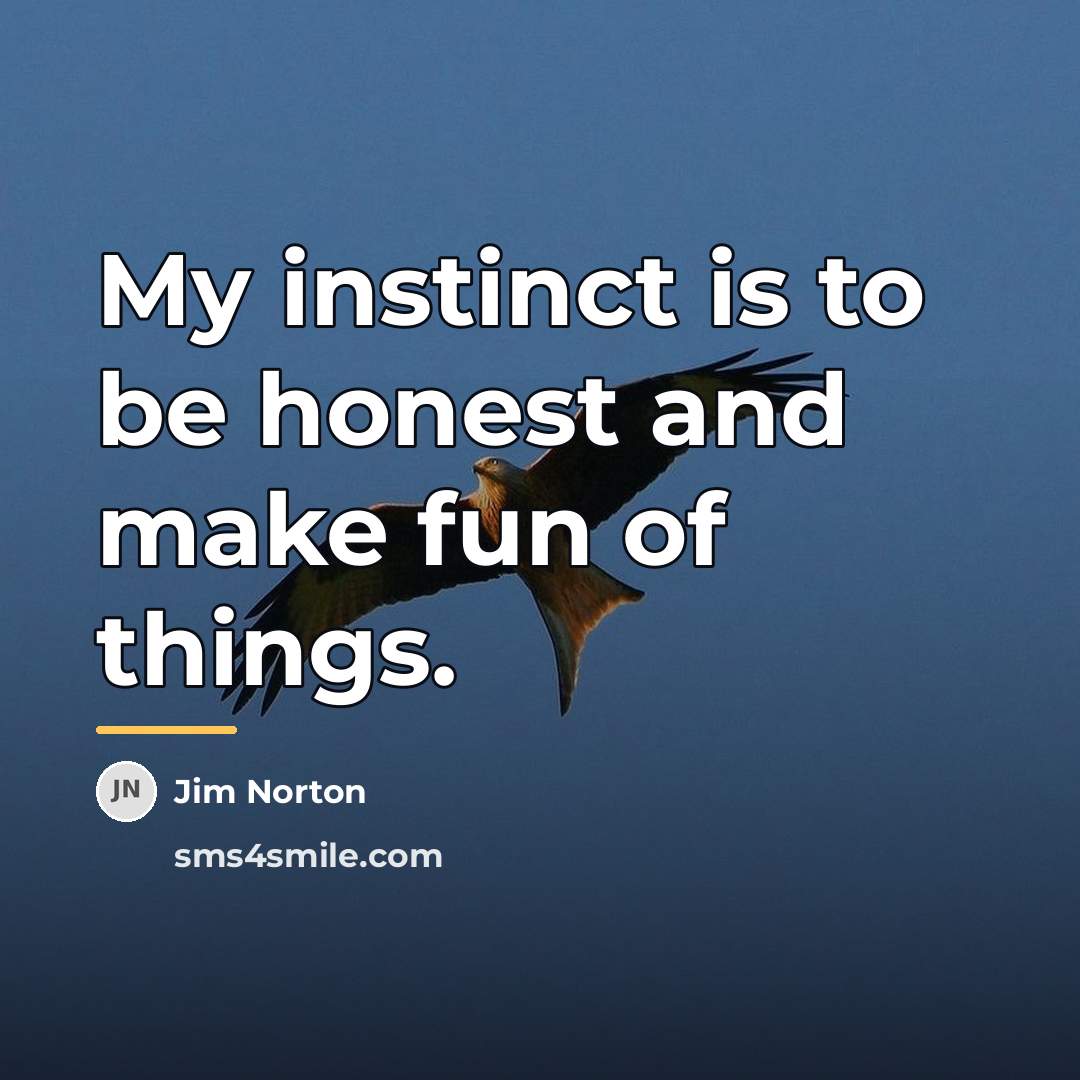 “My instinct is to be honest and make fun of…” quote by Jim Norton