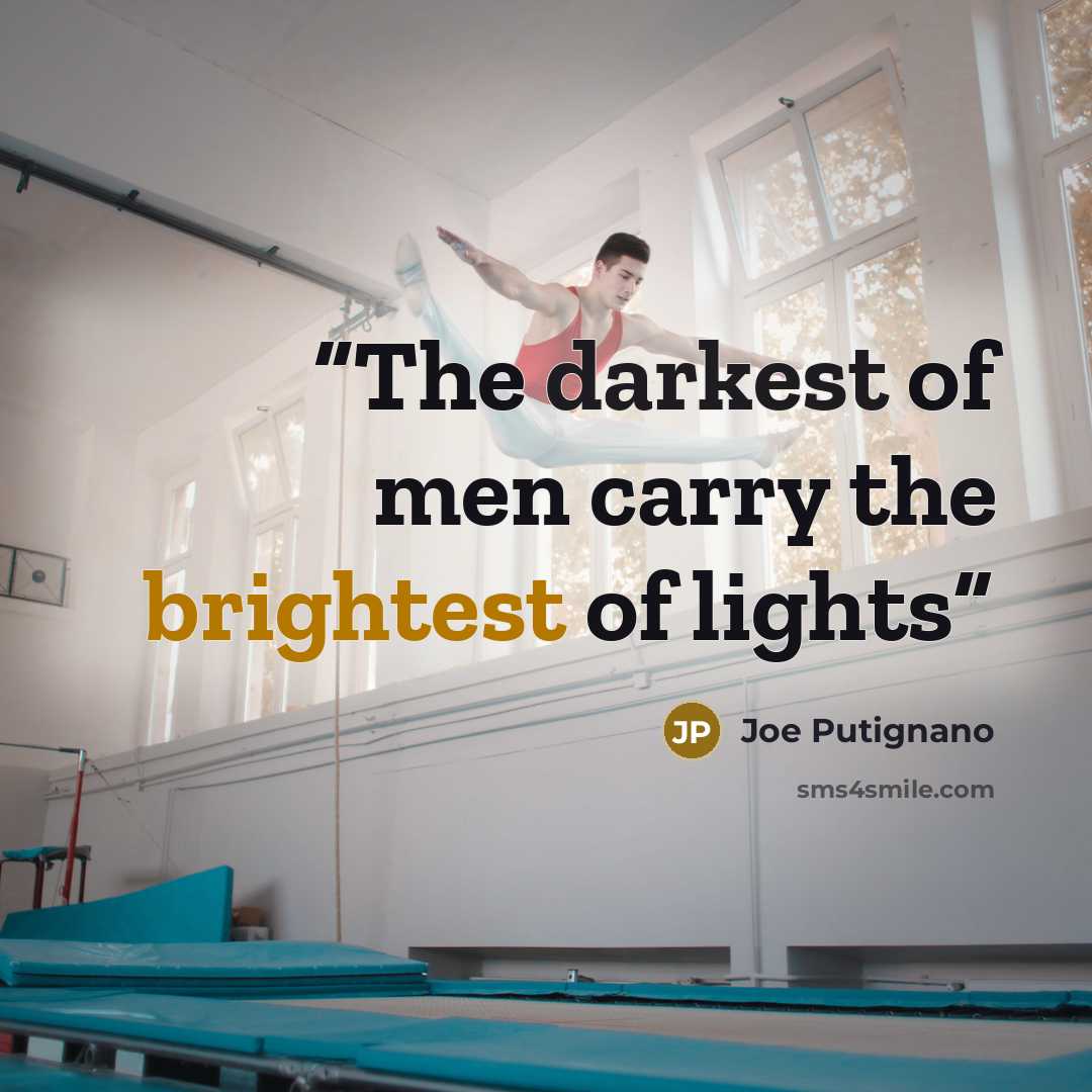 “The darkest of men carry the brightest of lights” quote by Joe Putignano