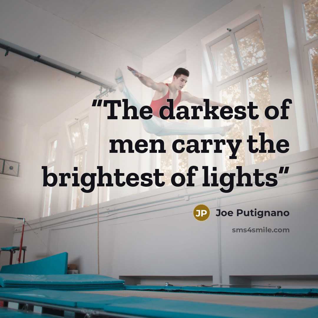 “The darkest of men carry the brightest of lights” quote by Joe Putignano