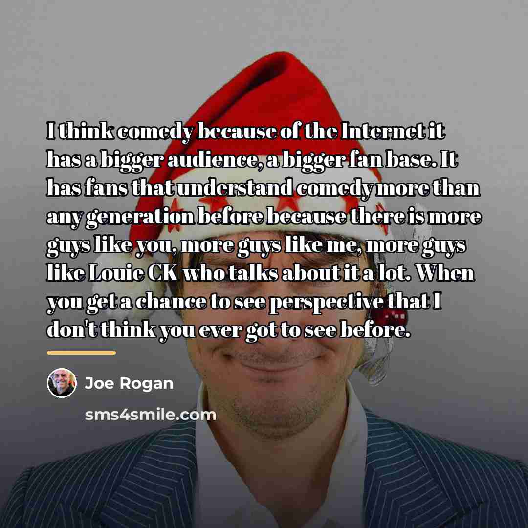 “I think comedy because of the Internet it has a…” quote by Joe Rogan