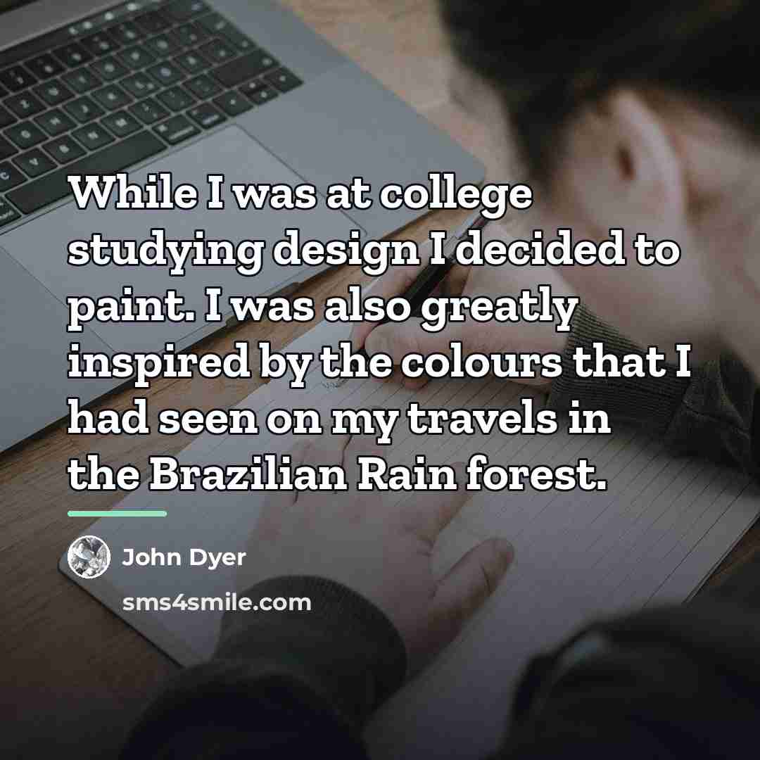 “While I was at college studying design I decided to…” quote by John Dyer