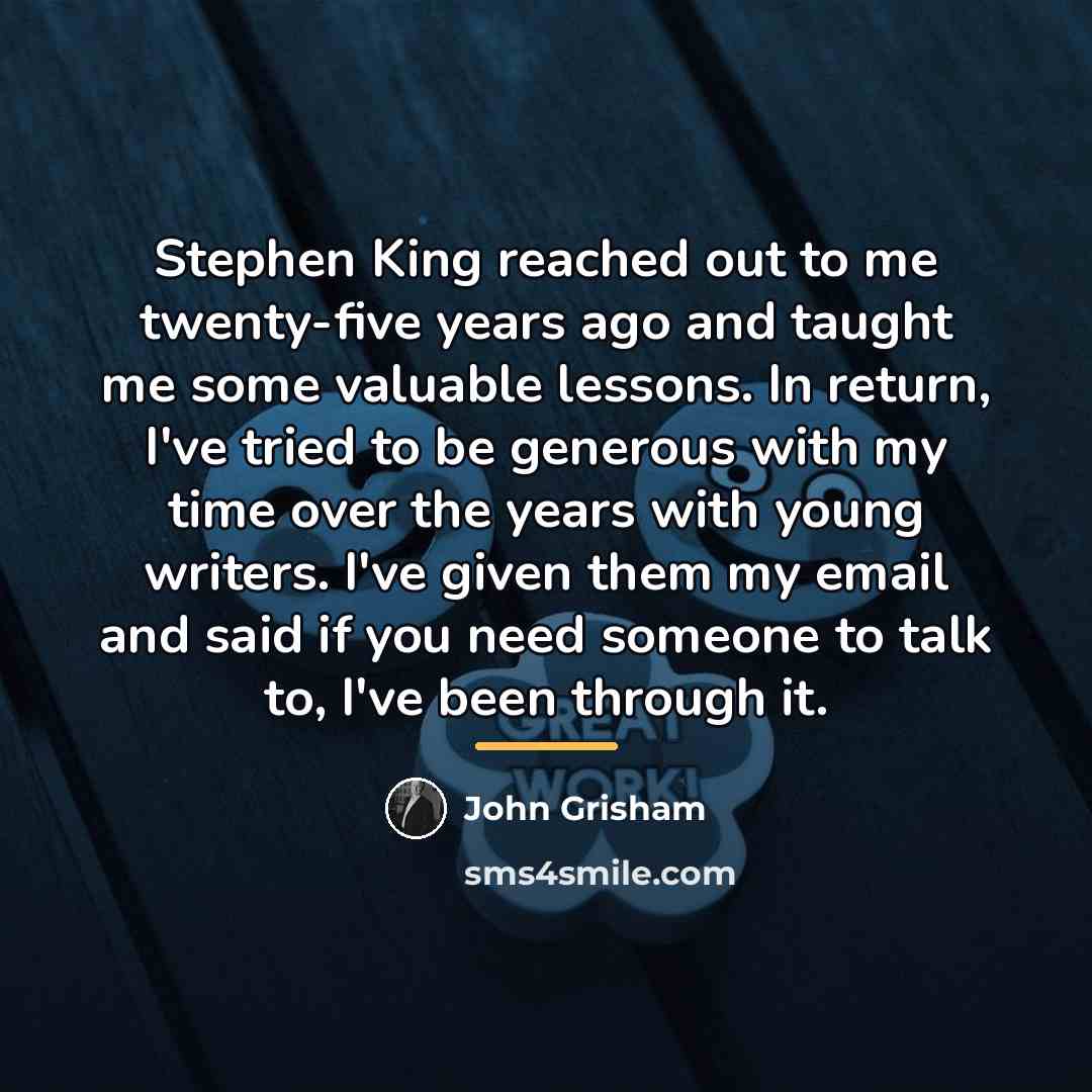 “Stephen King reached out to me twenty-five years ago and…” quote by John Grisham