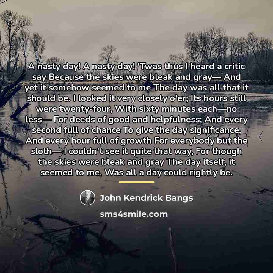 “A nasty day! A nasty day! 'Twas thus I heard…” quote by John Kendrick Bangs