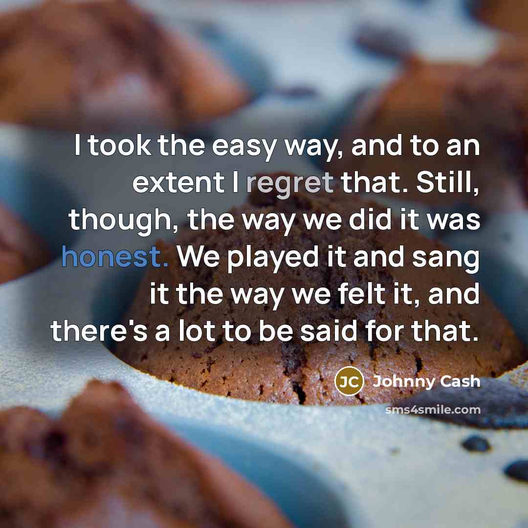 “I took the easy way, and to an extent I…” quote by Johnny Cash