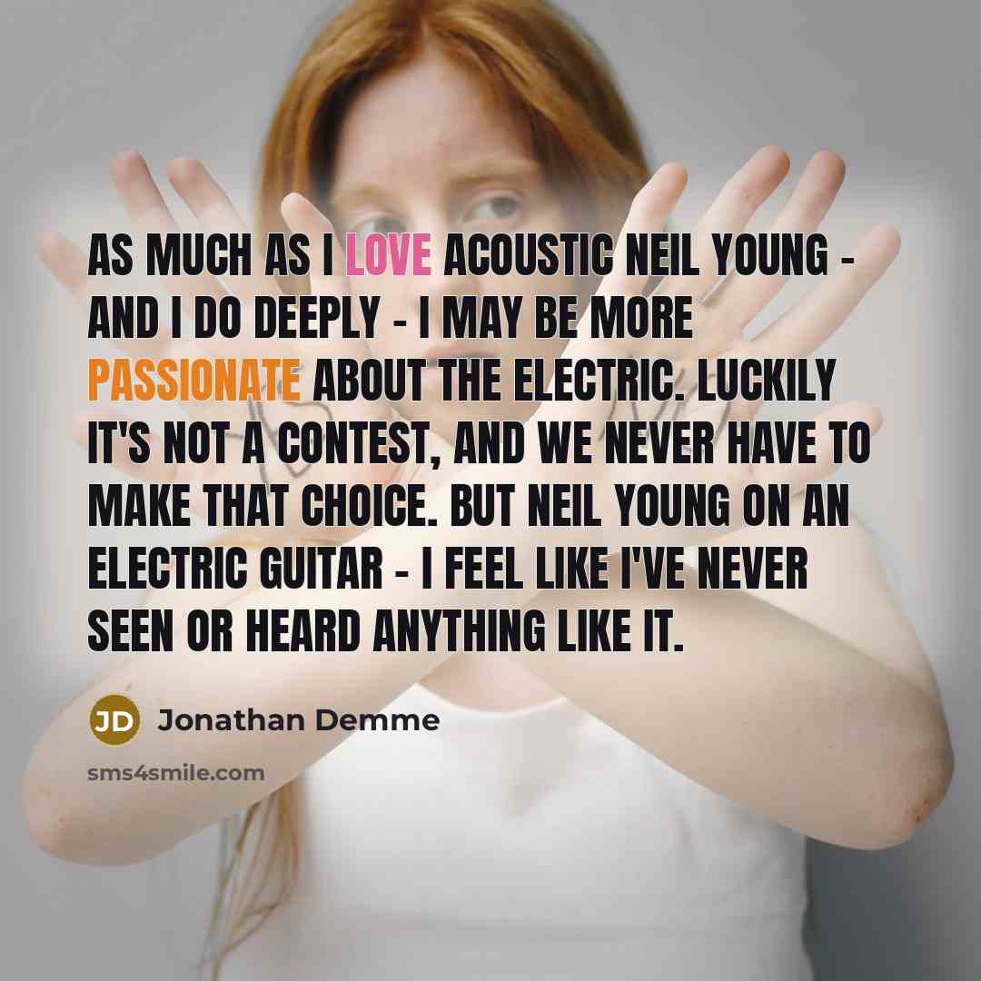 “As much as I love acoustic Neil Young - and…” quote by Jonathan Demme