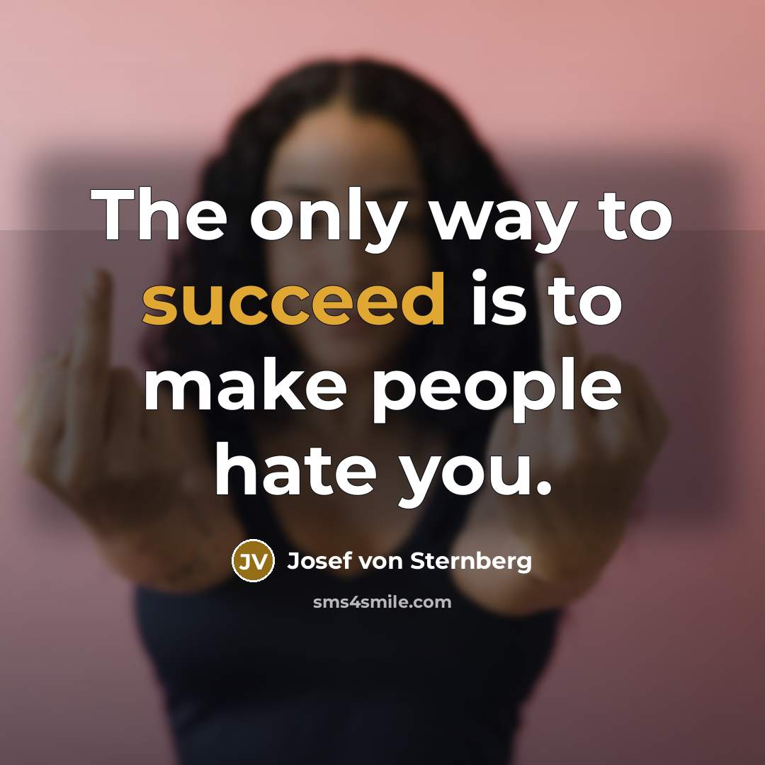 “The only way to succeed is to make people hate…” quote by Josef von Sternberg