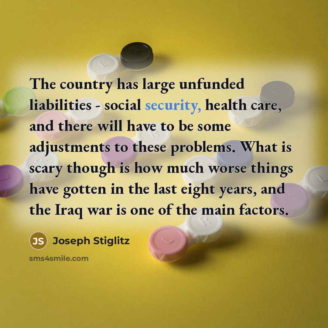 “The country has large unfunded liabilities - social security, health…” quote by Joseph Stiglitz