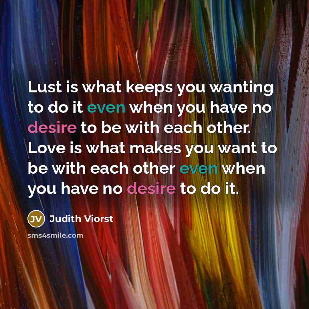 “Lust is what keeps you wanting to do it even…” quote by Judith Viorst