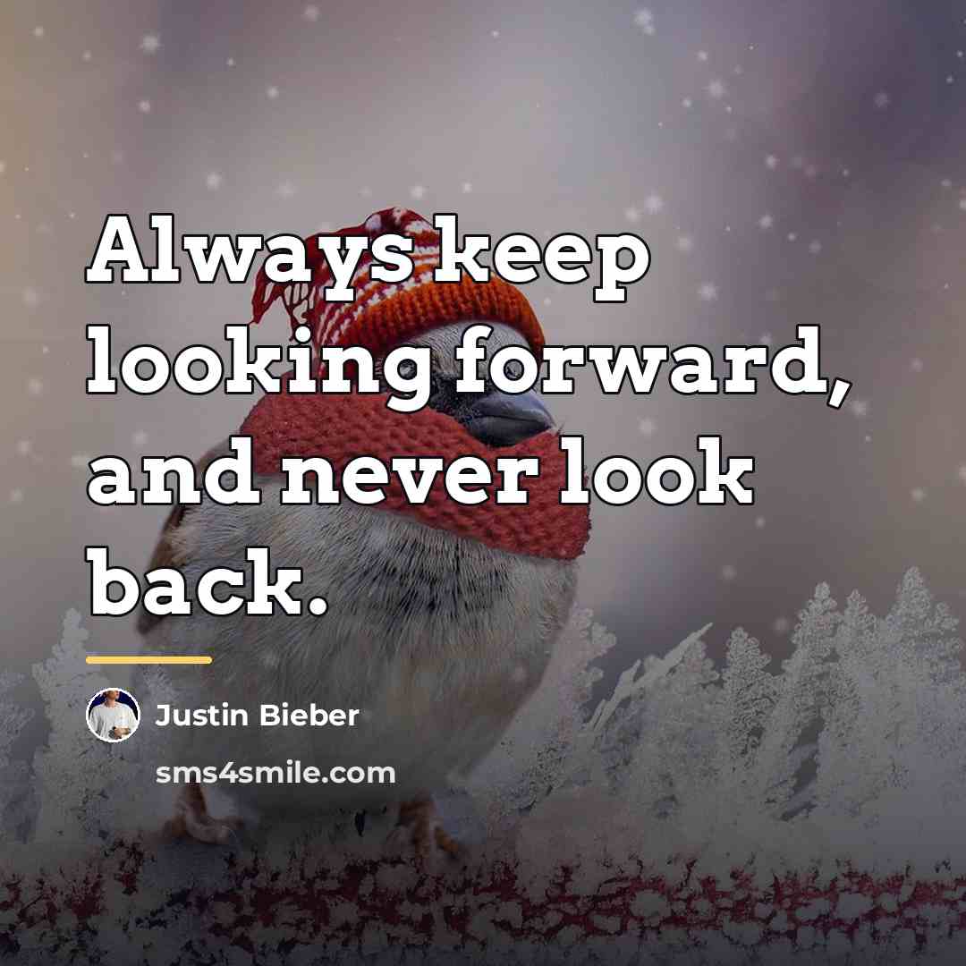 “Always keep looking forward, and never look back.…” quote by Justin Bieber