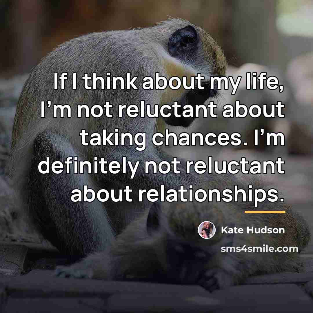 “If I think about my life, I'm not reluctant about…” quote by Kate Hudson