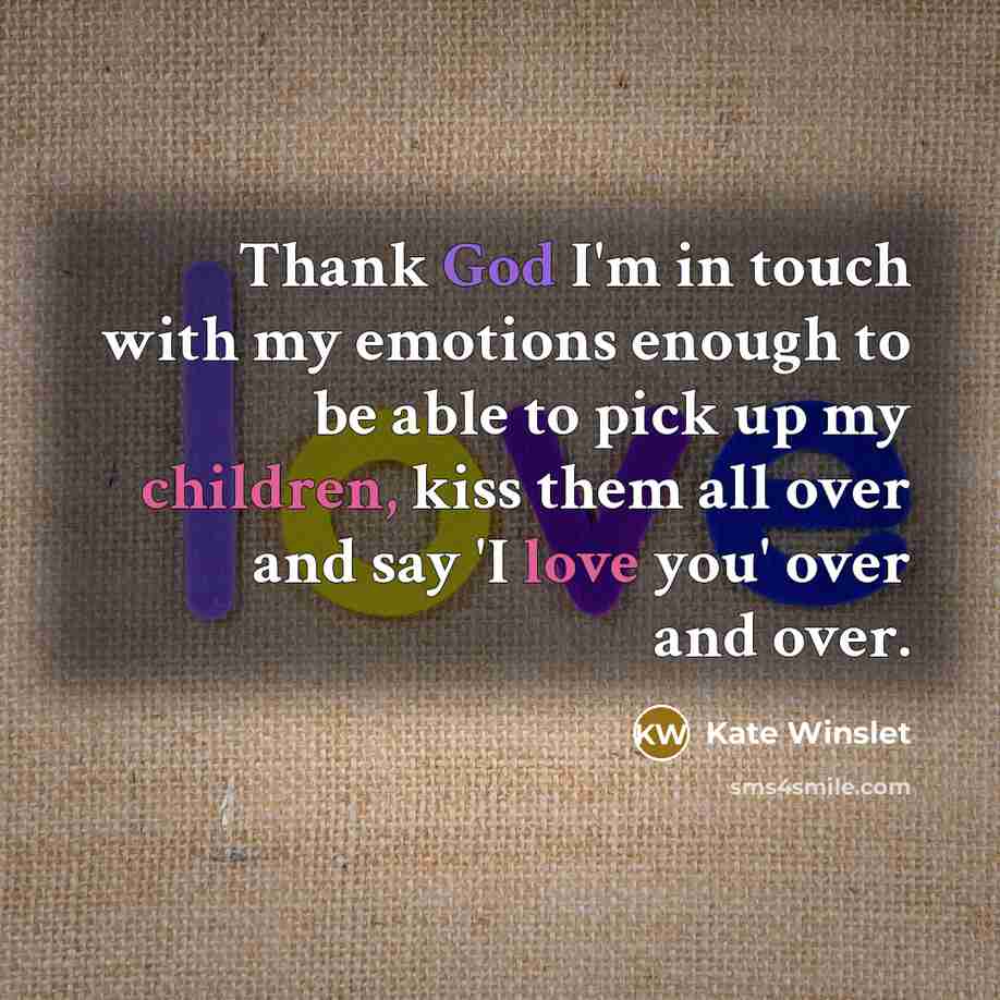 “Thank God I'm in touch with my emotions enough to…” quote by Kate Winslet