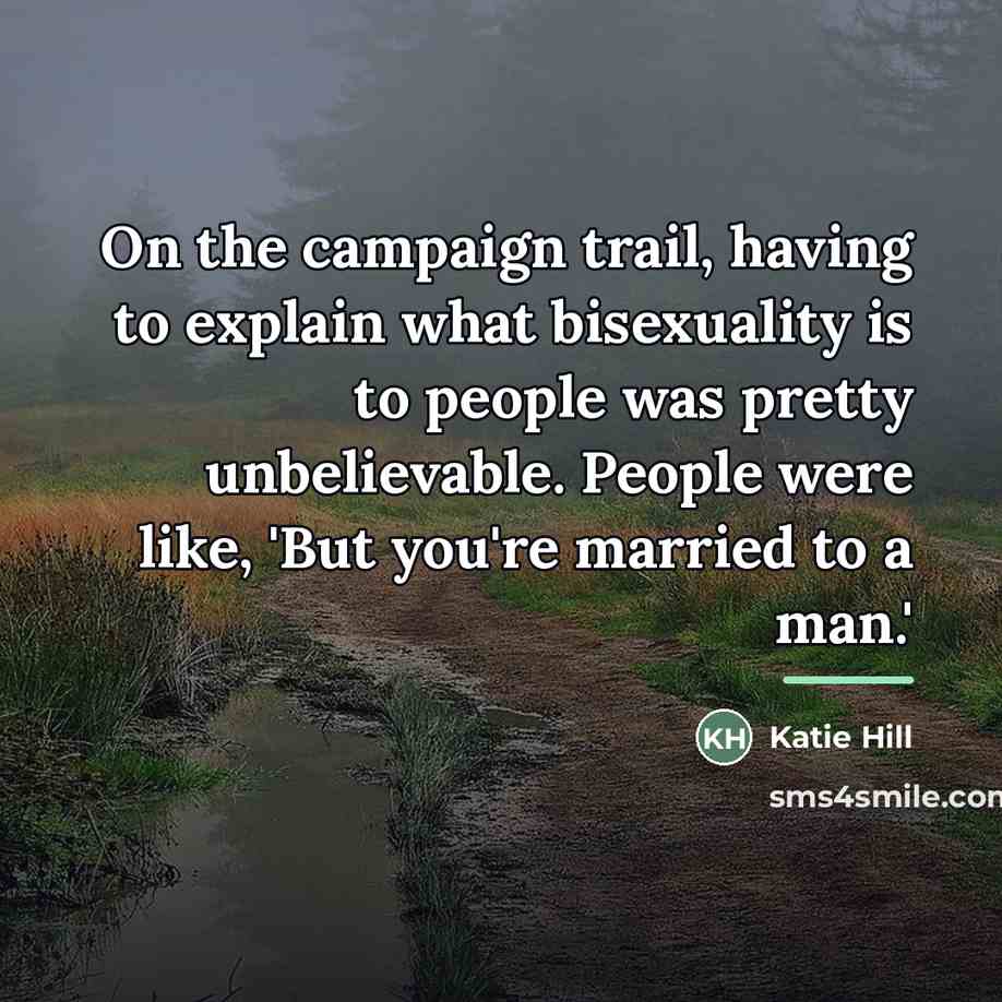 “On the campaign trail, having to explain what bisexuality is…” quote by Katie Hill