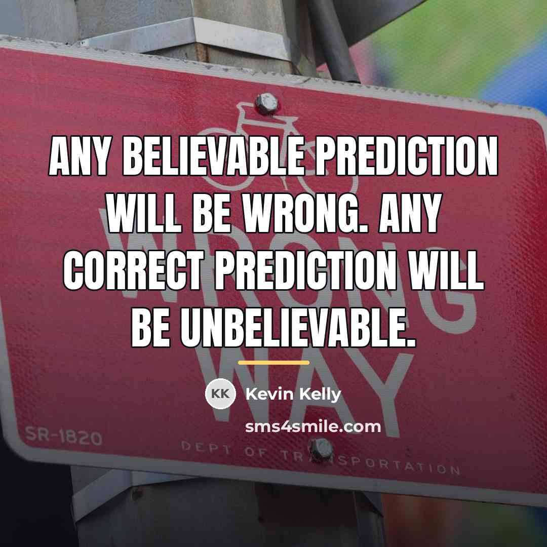 “Any believable prediction will be wrong. Any correct prediction will…” quote by Kevin Kelly