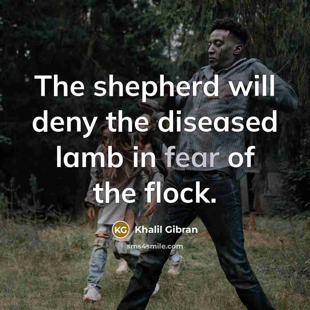 “The shepherd will deny the diseased lamb in fear of…” quote by Khalil Gibran