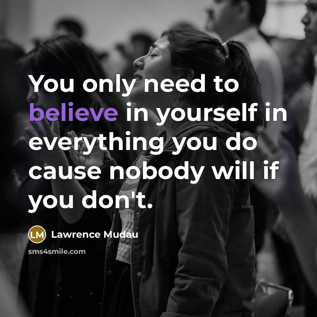 “You only need to believe in yourself in everything you…” quote by Lawrence Mudau