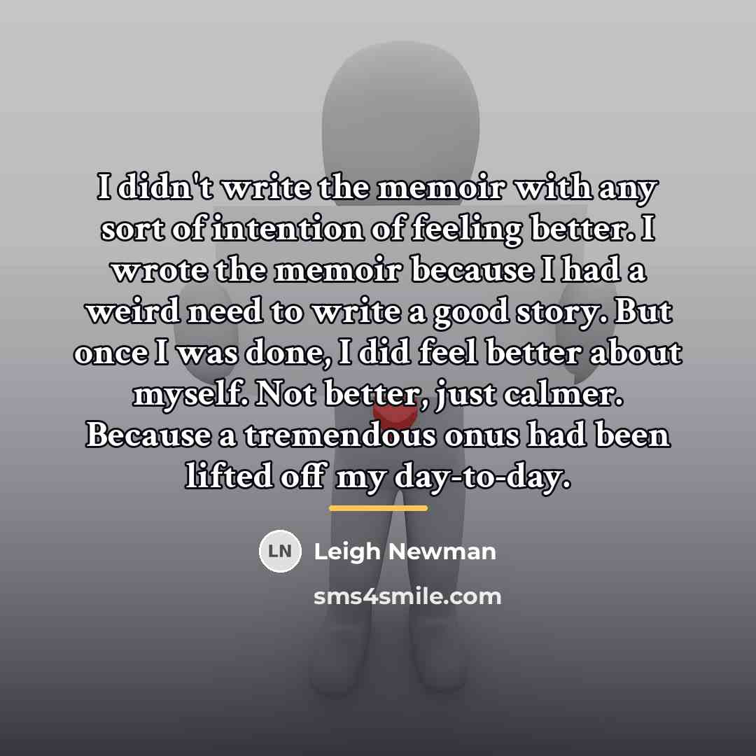 “I didn't write the memoir with any sort of intention…” quote by Leigh Newman