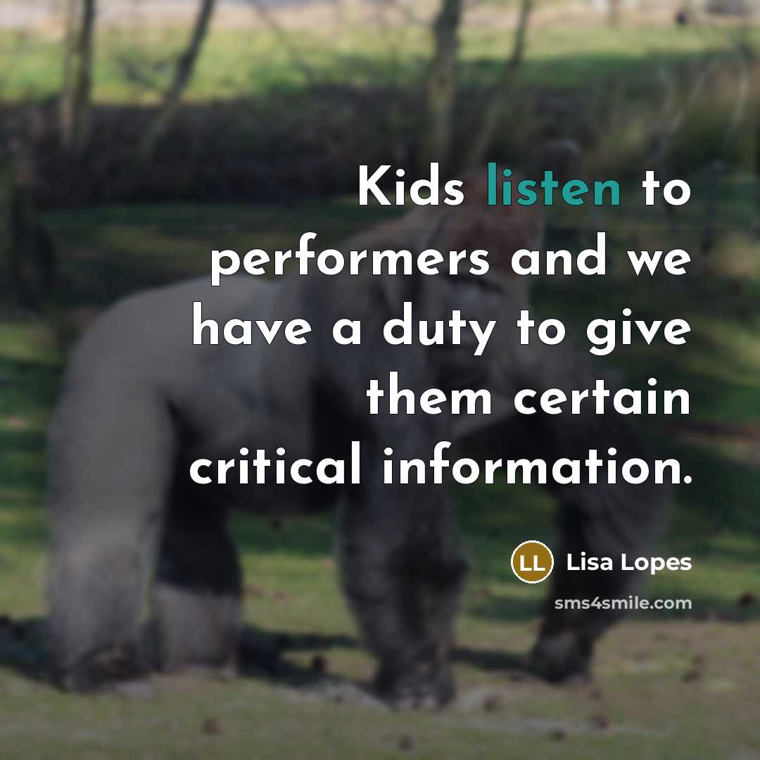 “Kids listen to performers and we have a duty to…” quote by Lisa Lopes