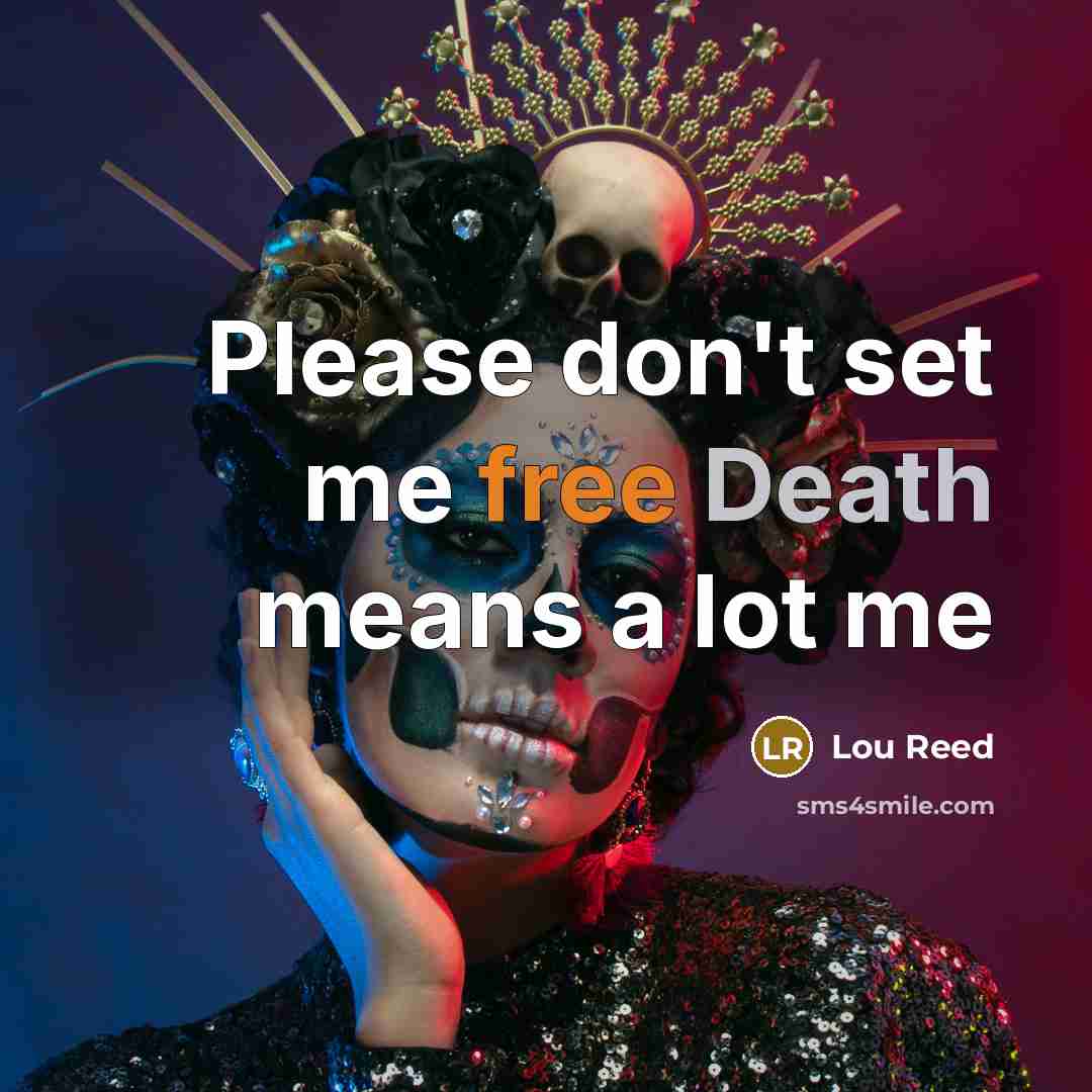 “Please don't set me free Death means a lot me…” quote by Lou Reed
