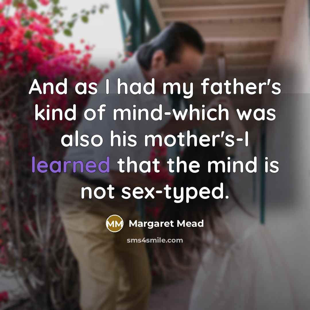 “And as I had my father's kind of mind-which was…” quote by Margaret Mead