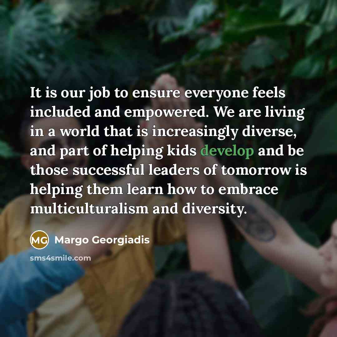 “It is our job to ensure everyone feels included and…” quote by Margo Georgiadis