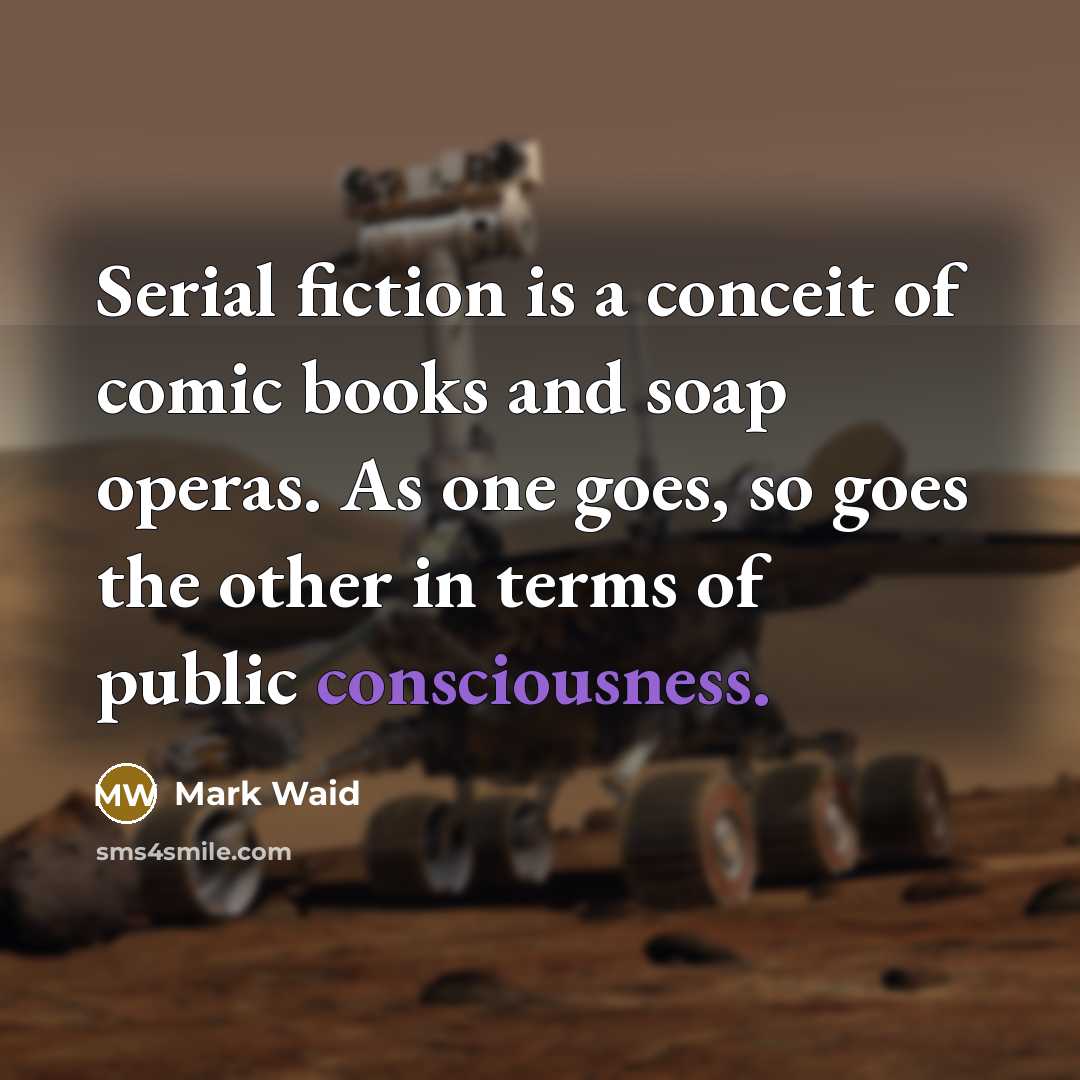 “Serial fiction is a conceit of comic books and soap…” quote by Mark Waid