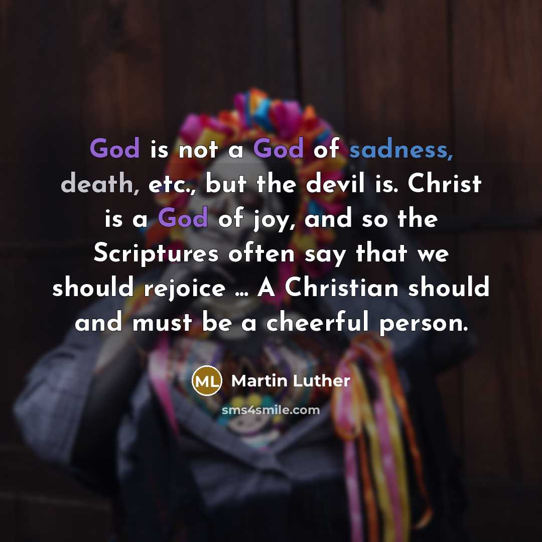 “God is not a God of sadness, death, etc., but…” quote by Martin Luther