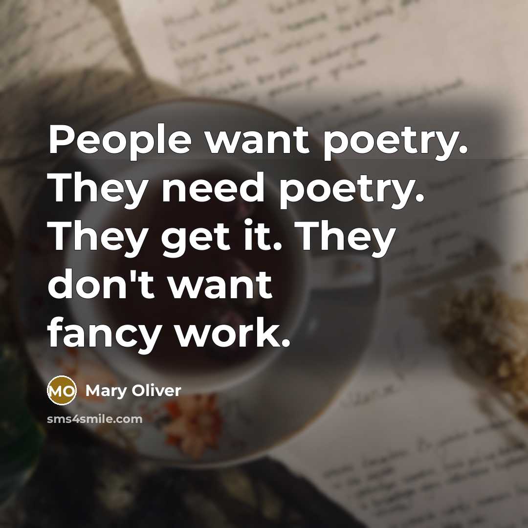 “People want poetry. They need poetry. They get it. They…” quote by Mary Oliver