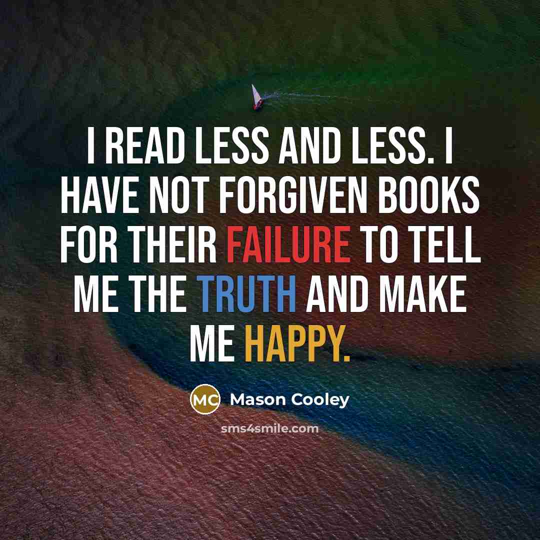 “I read less and less. I have not forgiven books…” quote by Mason Cooley