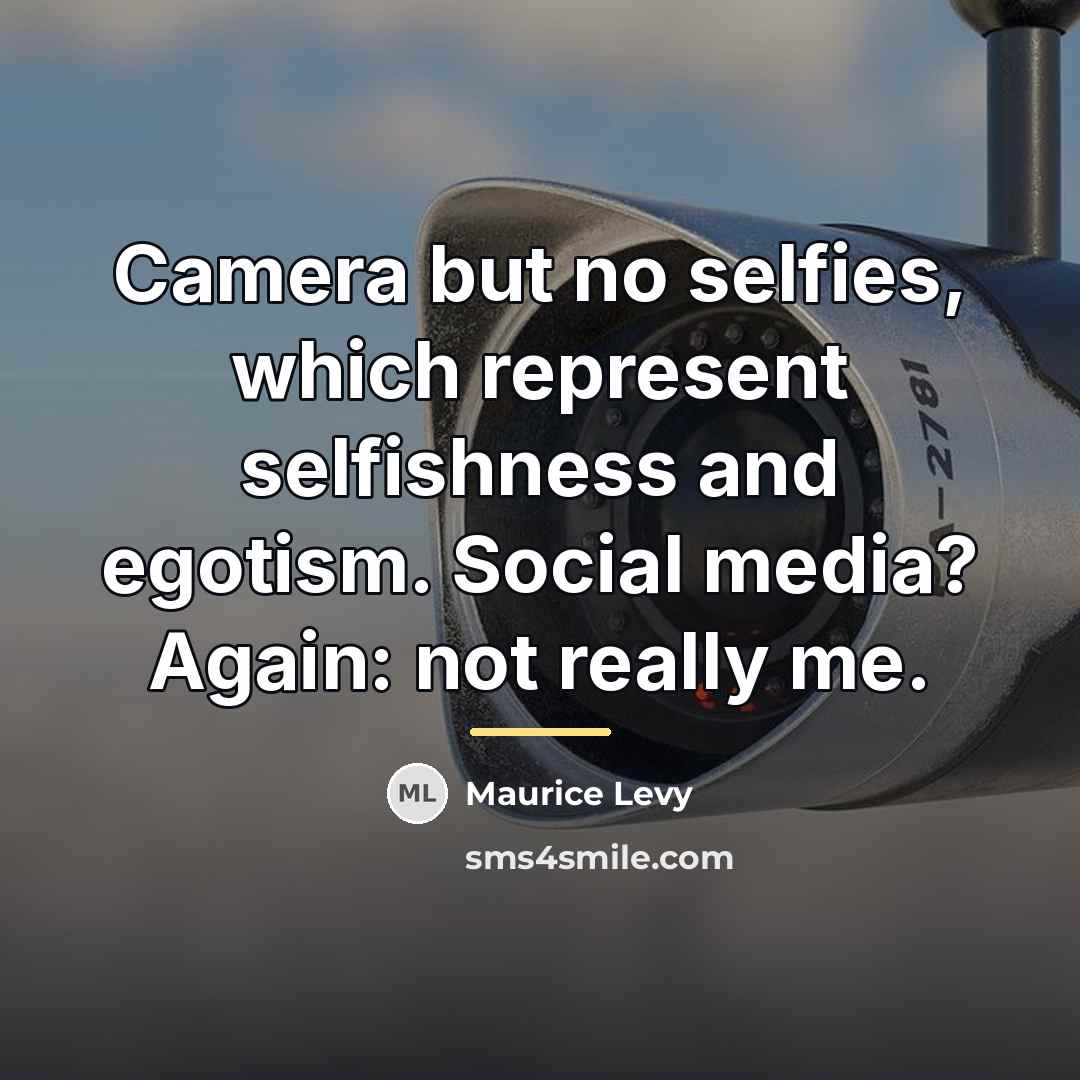 “Camera but no selfies, which represent selfishness and egotism. Social…” quote by Maurice Levy