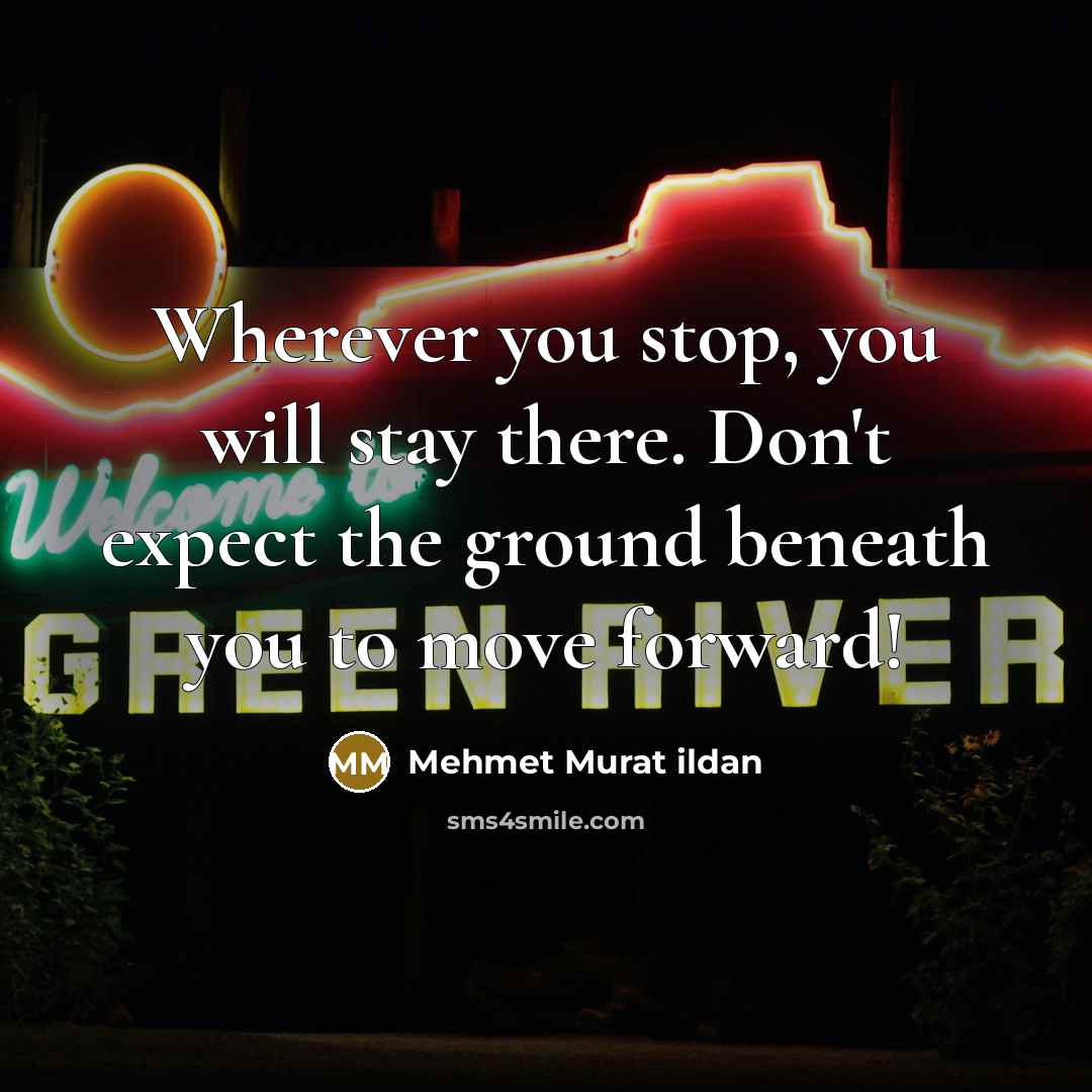 “Wherever you stop, you will stay there. Don't expect the…” quote by Mehmet Murat Ildan