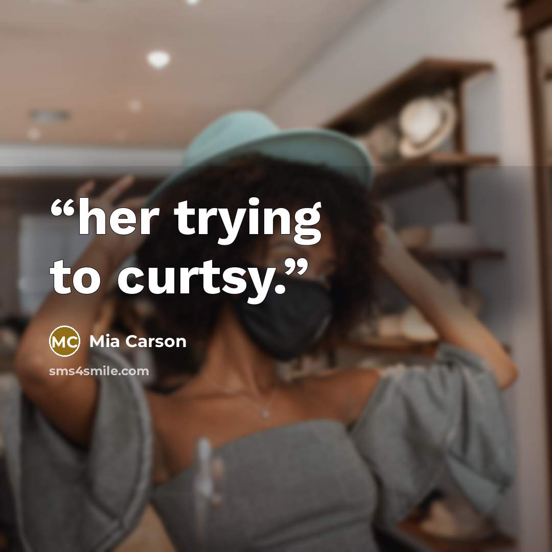 “her trying to curtsy.” quote by Mia Carson