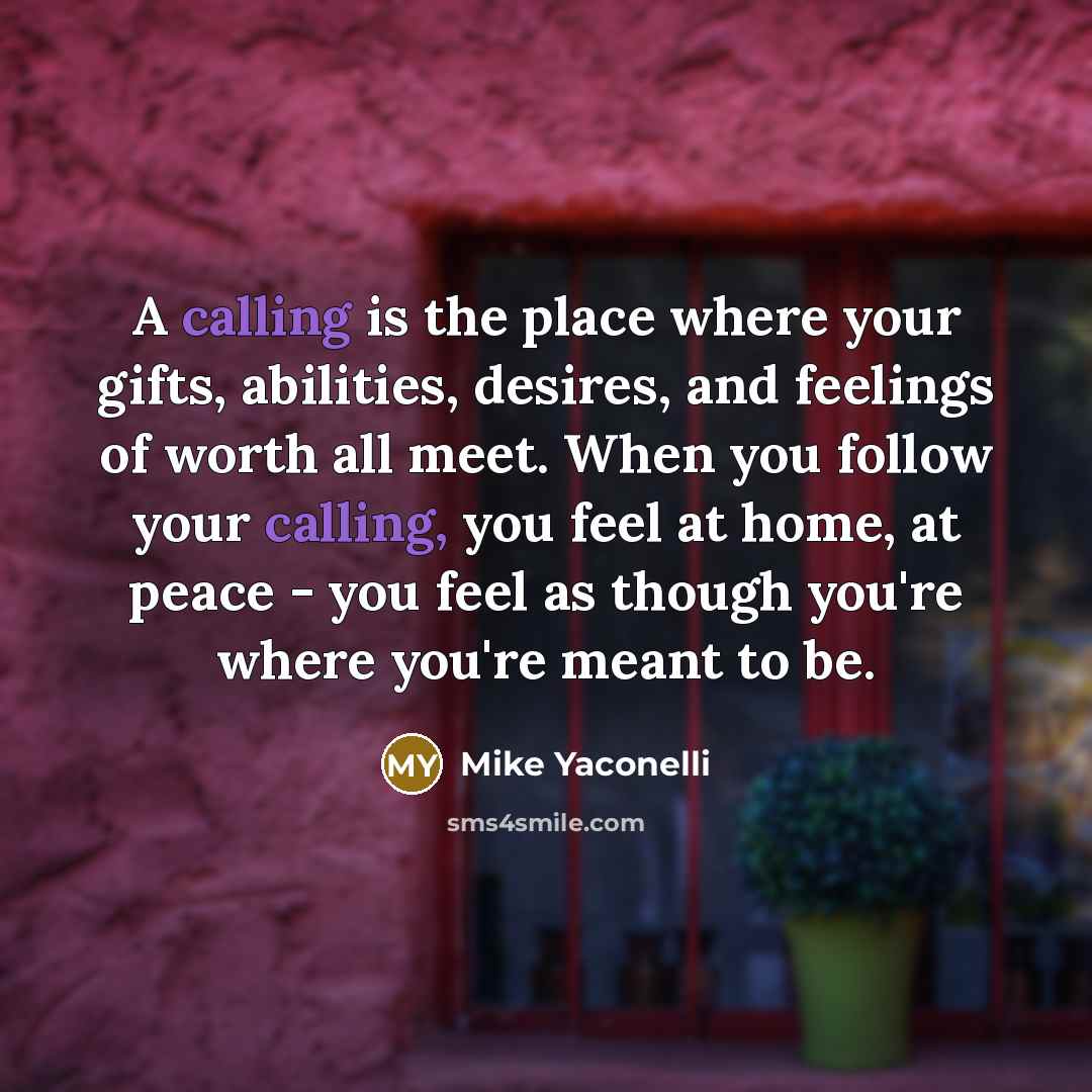 “A calling is the place where your gifts, abilities, desires,…” quote by Mike Yaconelli