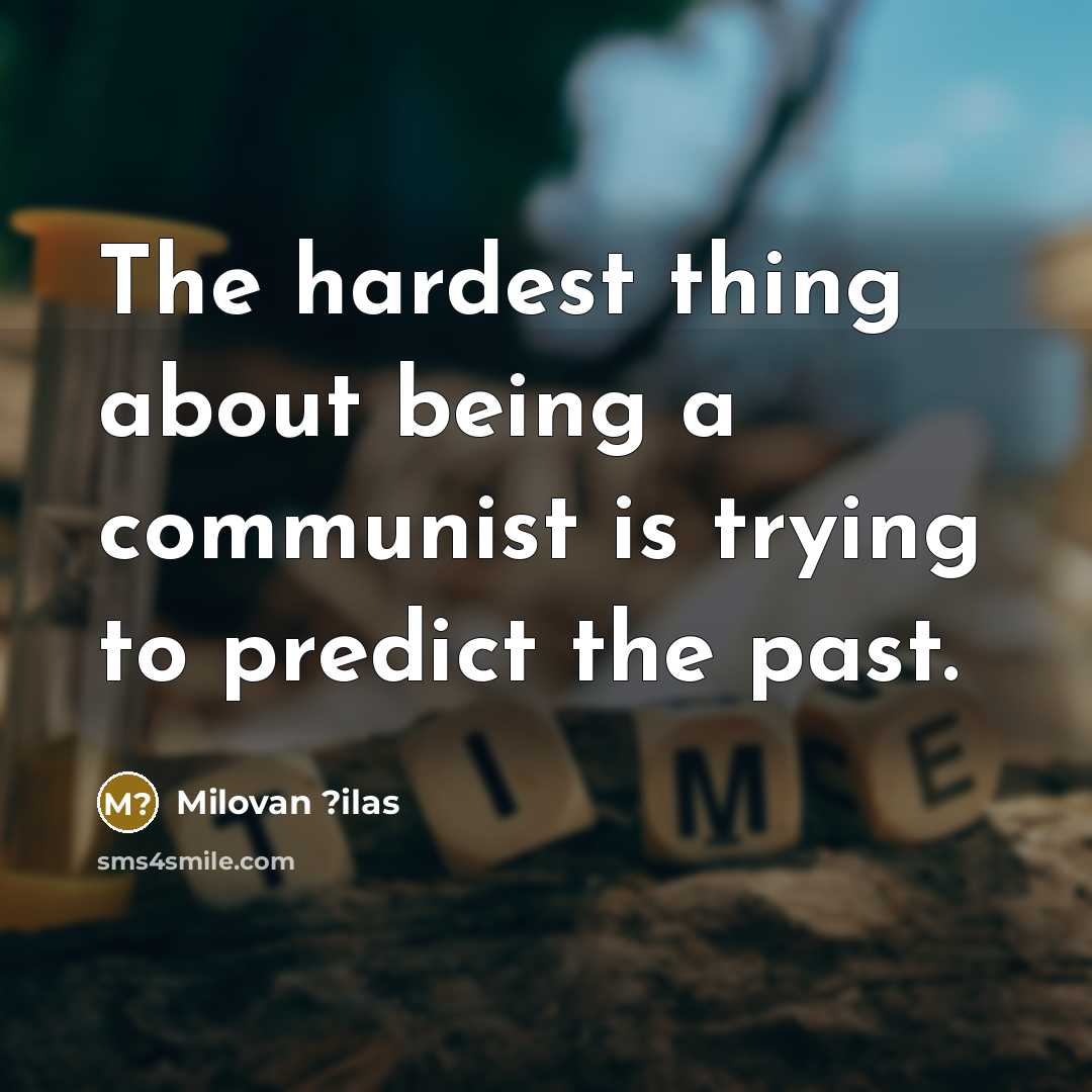 “The hardest thing about being a communist is trying to…” quote by Milovan ?ilas