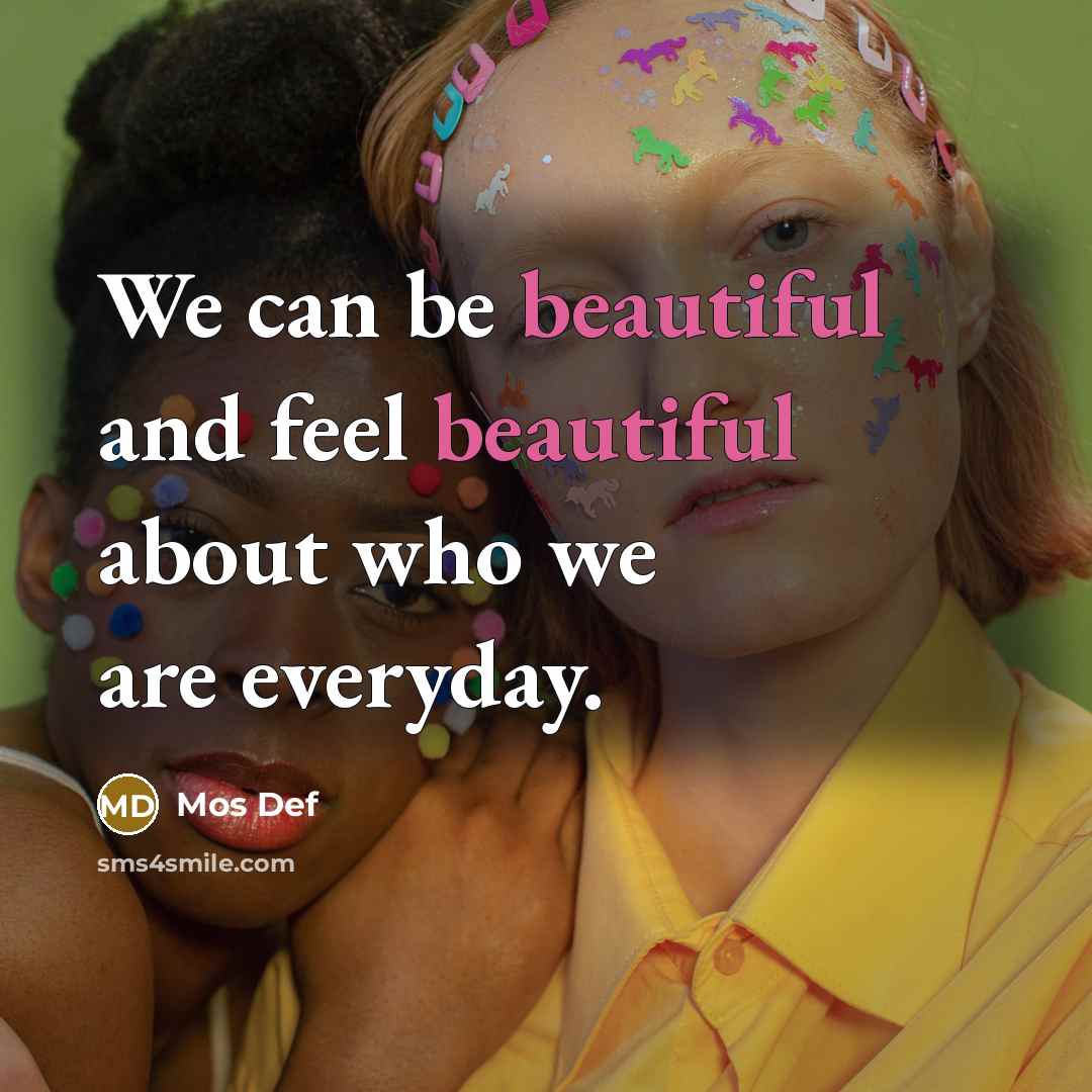 “We can be beautiful and feel beautiful about who we…” quote by Mos Def