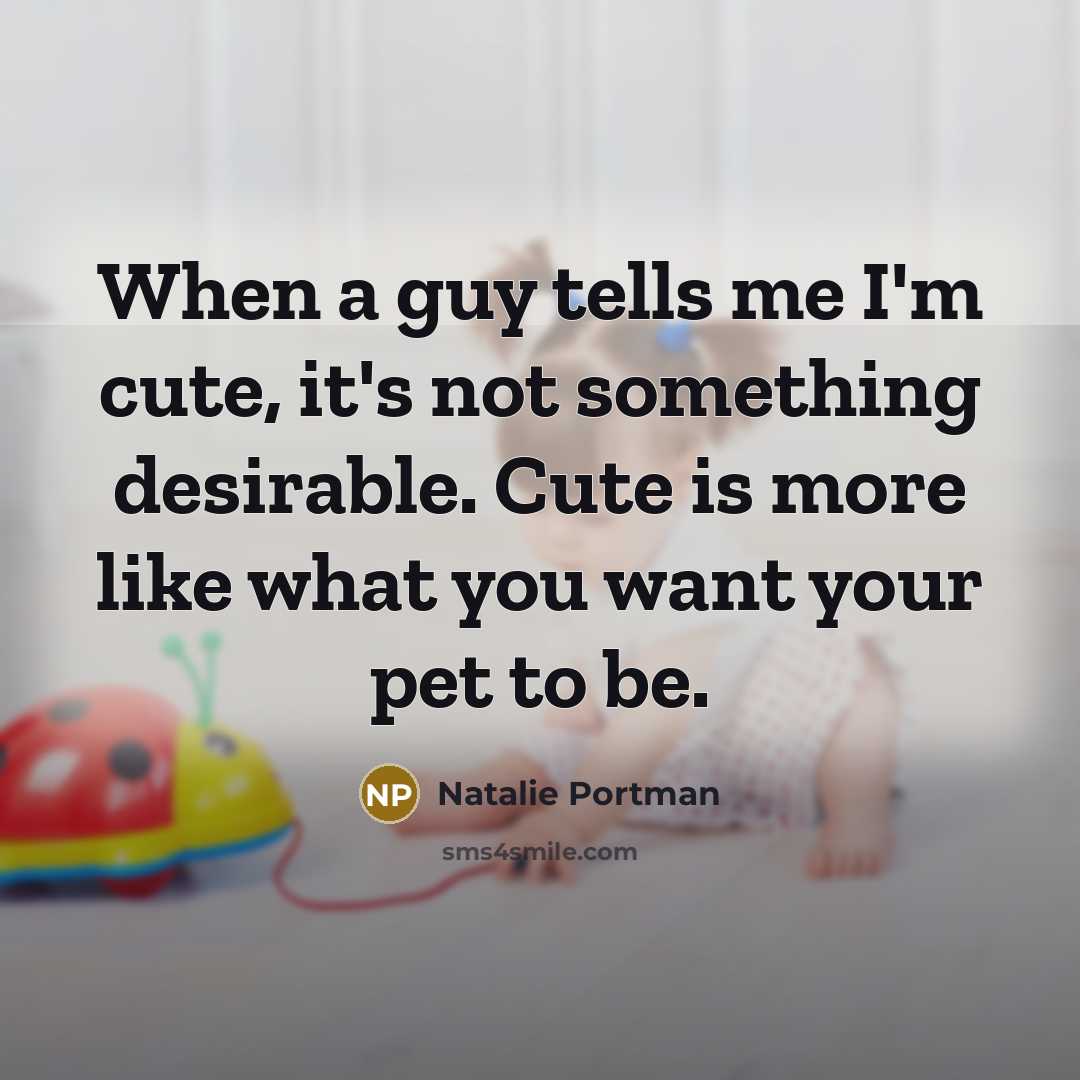 “When a guy tells me I'm cute, it's not something…” quote by Natalie Portman